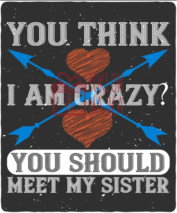 Majica sa štampom na engleskom jeziku/Sestra/You think I am crazy You should meet my sister-2.jpg